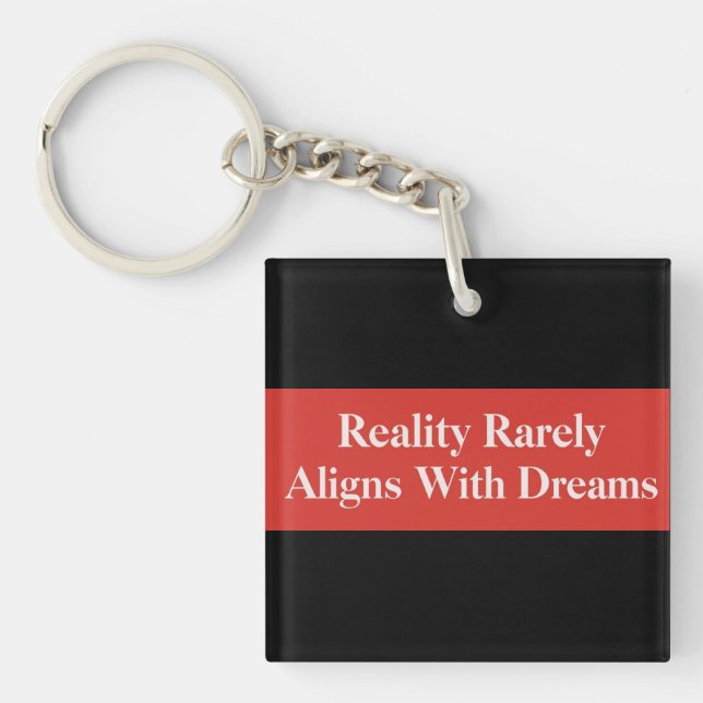 Reality Rarely Aligns With Dreams Keychain (Front)
