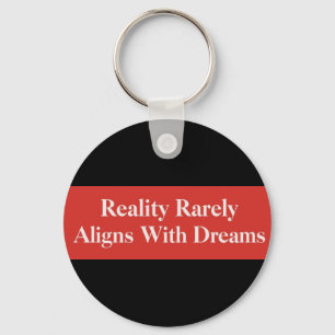 Reality Rarely Aligns With Dreams Keychain