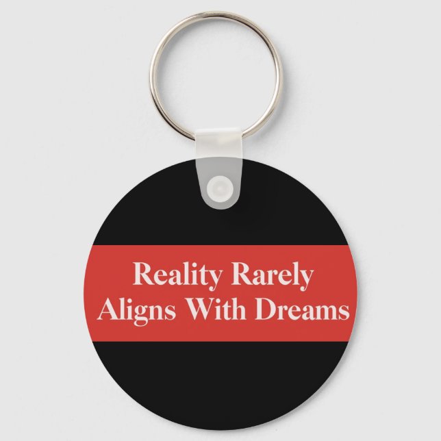 Reality Rarely Aligns With Dreams Keychain (Front)