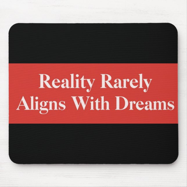 Reality Rarely Aligns With Dreams Mouse Pad (Front)
