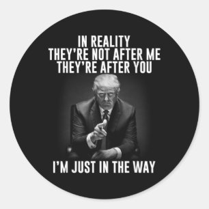 Reality They're Not After Me Theyre After You. Tru Classic Round Sticker