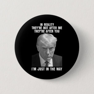Reality They're Not After Me Theyre After You Trum 2 Inch Round Button