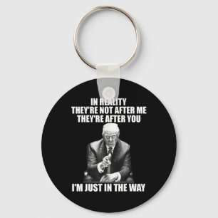 Reality They're Not After Me Theyre After You Trum Keychain