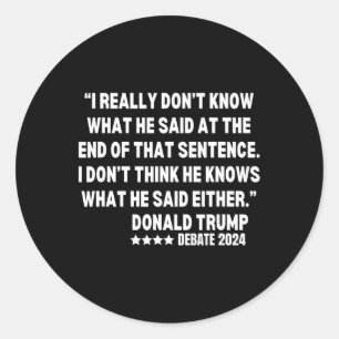 Really Don’t Know What He Said At The End Of That Classic Round Sticker