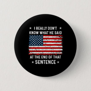 Really Don't Know What He Said At End Sentence Tru 2 Inch Round Button