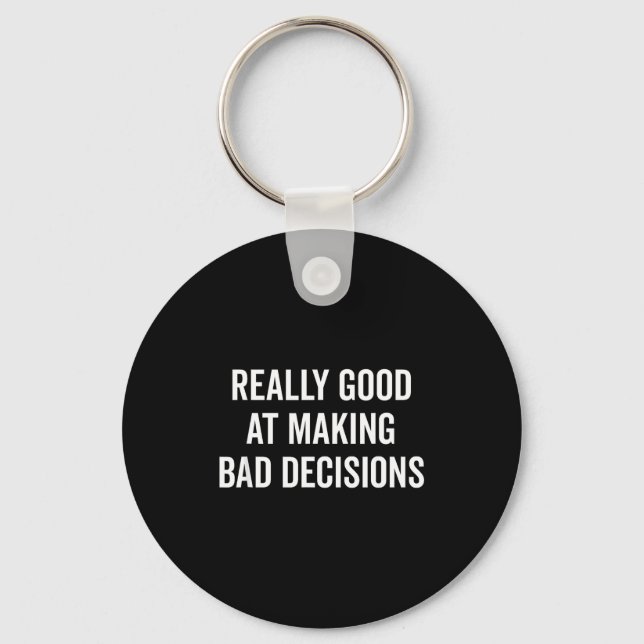 Really Good At Making Bad Decisions Funny Quote  Keychain (Front)