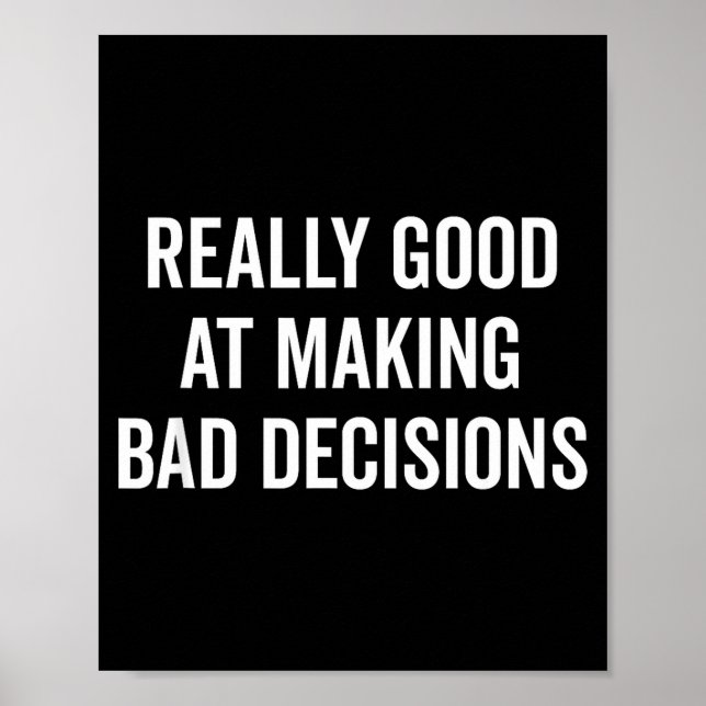Really Good At Making Bad Decisions Funny Quote  Poster (Front)