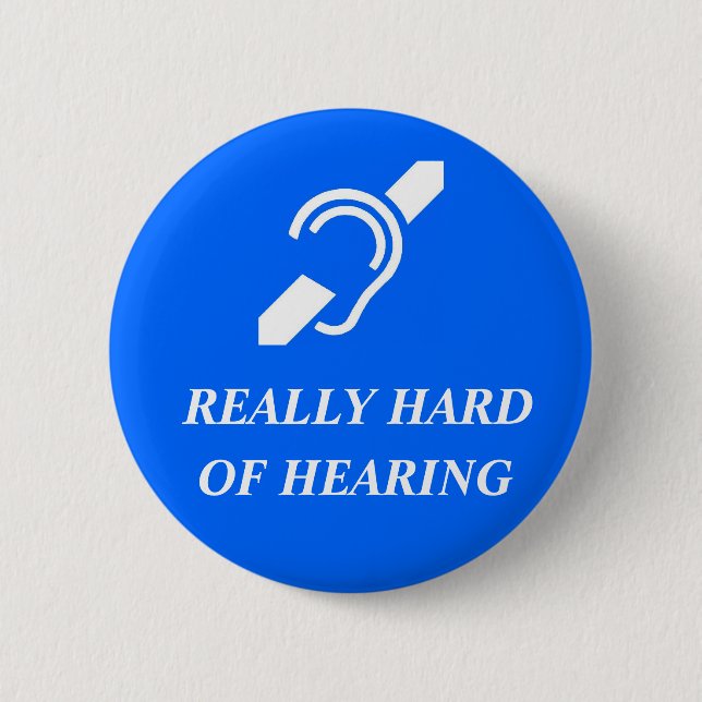 Really Hard of Hearing 2 Inch Round Button (Front)