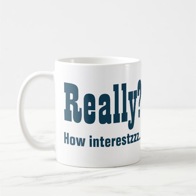 Really? How Interesting NOT. Office Bore Coffee Mug (Left)