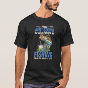 Really  I'm Not Anti Social I'd Just Rather Be Fis T-Shirt