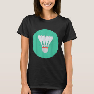 Really Like Badminton Shuttle Birdie 0 T-Shirt