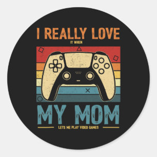 Really Love It When My Mom Lets Me Play Video Game Classic Round Sticker
