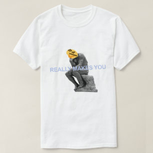 Really Makes You Think T-Shirt