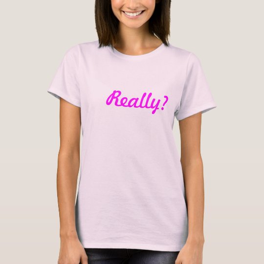 Really? t-shirt