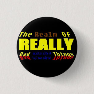 Realm of REALLY bad things 1 Inch Round Button