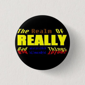Realm of REALLY bad things 1 Inch Round Button