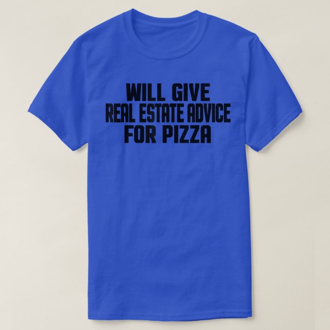 Realtor Funny Will Give Real Estate Advice For Piz T-Shirt (Design Front)