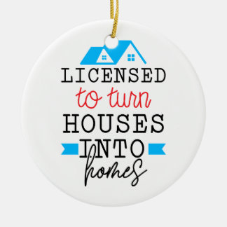 Realtor Gift | Licensed To Turn Houses Into Homes Ceramic Ornament
