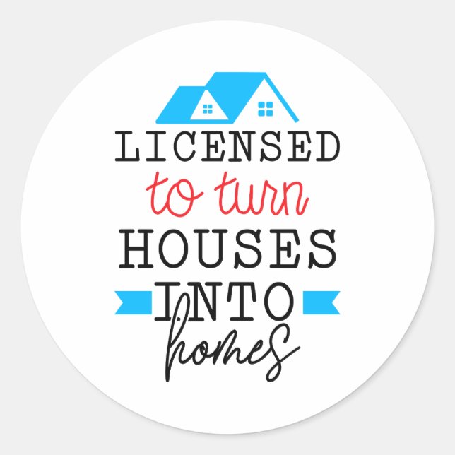 Realtor Gift | Licensed To Turn Houses Into Homes Classic Round Sticker (Front)