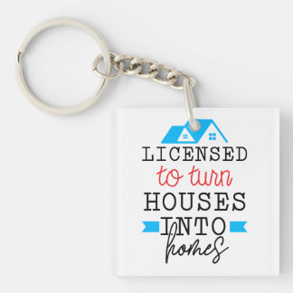 Realtor Gift | Licensed To Turn Houses Into Homes Keychain