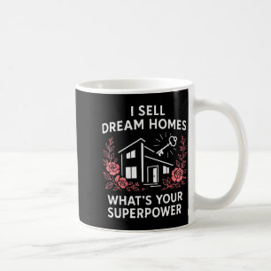 Realtor I Sell Dream Homes What's Your Superwer  Coffee Mug