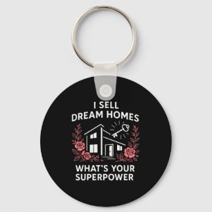 Realtor I Sell Dream Homes What's Your Superwer  Keychain