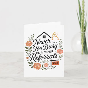 Realtor Never To Busy For Your Referrals  Card
