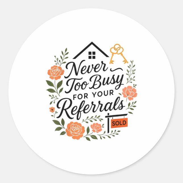 Realtor Never To Busy For Your Referrals  Classic Round Sticker (Front)