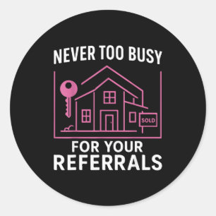 Realtor Never To Busy For Your Referrals  Classic Round Sticker