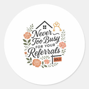 Realtor Never To Busy For Your Referrals  Classic Round Sticker
