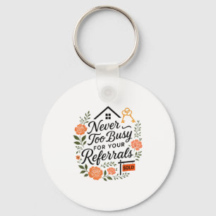 Realtor Never To Busy For Your Referrals  Keychain
