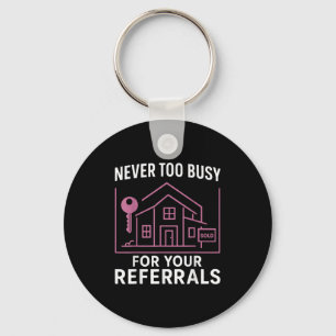 Realtor Never To Busy For Your Referrals  Keychain