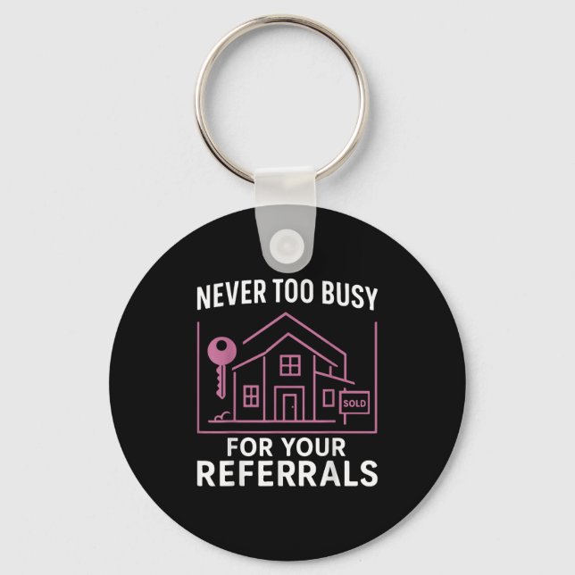 Realtor Never To Busy For Your Referrals  Keychain (Front)