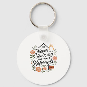 Realtor Never To Busy For Your Referrals  Keychain
