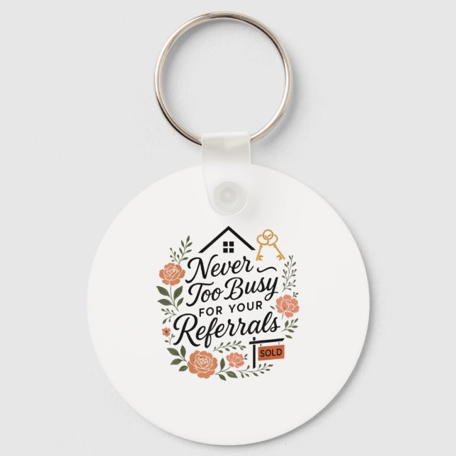 Realtor Never To Busy For Your Referrals  Keychain (Front)