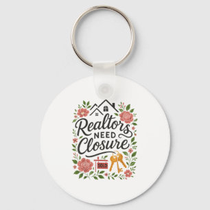Realtor Realtors Need Closure Keychain