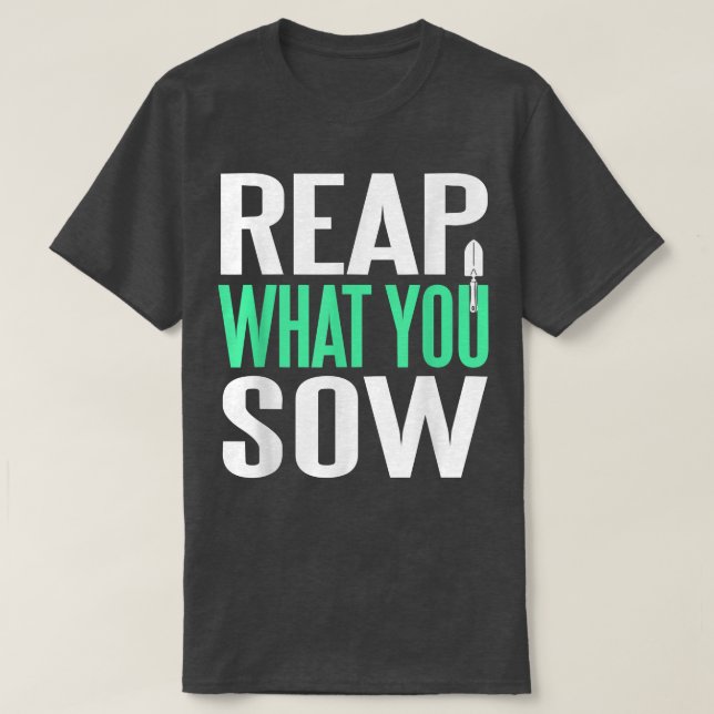 Reap What You Sow Awesome Gardening  Present Gift  T-Shirt (Design Front)