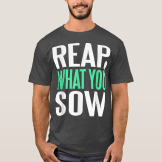 Reap What You Sow Awesome Gardening Present Gift T-Shirt