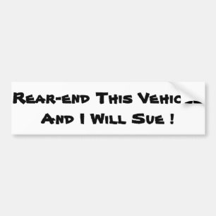 Rear-end This Vehicle And I Will Sue Bumper Sticker