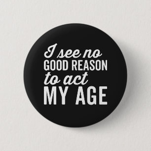 Reason Act My Age Funny Quote 2 Inch Round Button
