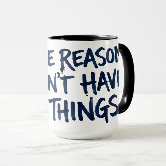 Reason I Can't Have Nice Things Coffee Mug (Front Right)