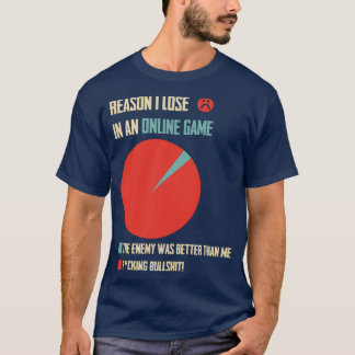 Reason I Lose In An Online Game Gaming MMORPG Onli T-Shirt