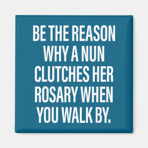 Reason why nun clutches her rosary when you walk magnet