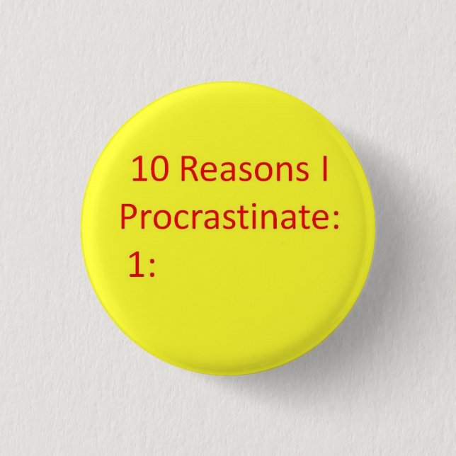 Reasons to Procrastinate 1 Inch Round Button (Front)