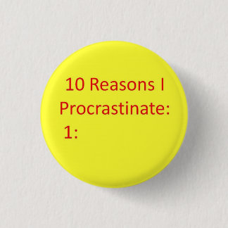 Reasons to Procrastinate 1 Inch Round Button
