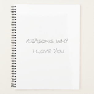 Reasons Why I Love You Notebook Planner