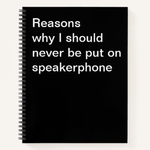 Reasons why I should never be put on speakerphone Notebook