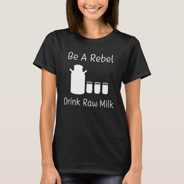 Rebel Drink Raw Milk Homestead Dairy Cow Ranch Far T-Shirt (Front)