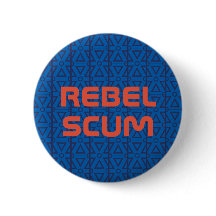 "Rebel Scum" button