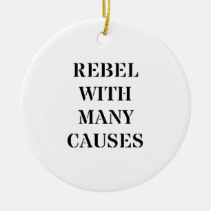 Rebel With Many Causes Ceramic Ornament